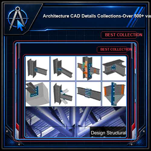 【Architecture CAD Details Collections】-Over 500+ various type of Steel Structure Details CAD Drawings
