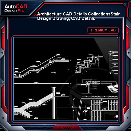 【Architecture CAD Details Collections】Stair Design Drawing, CAD Details
